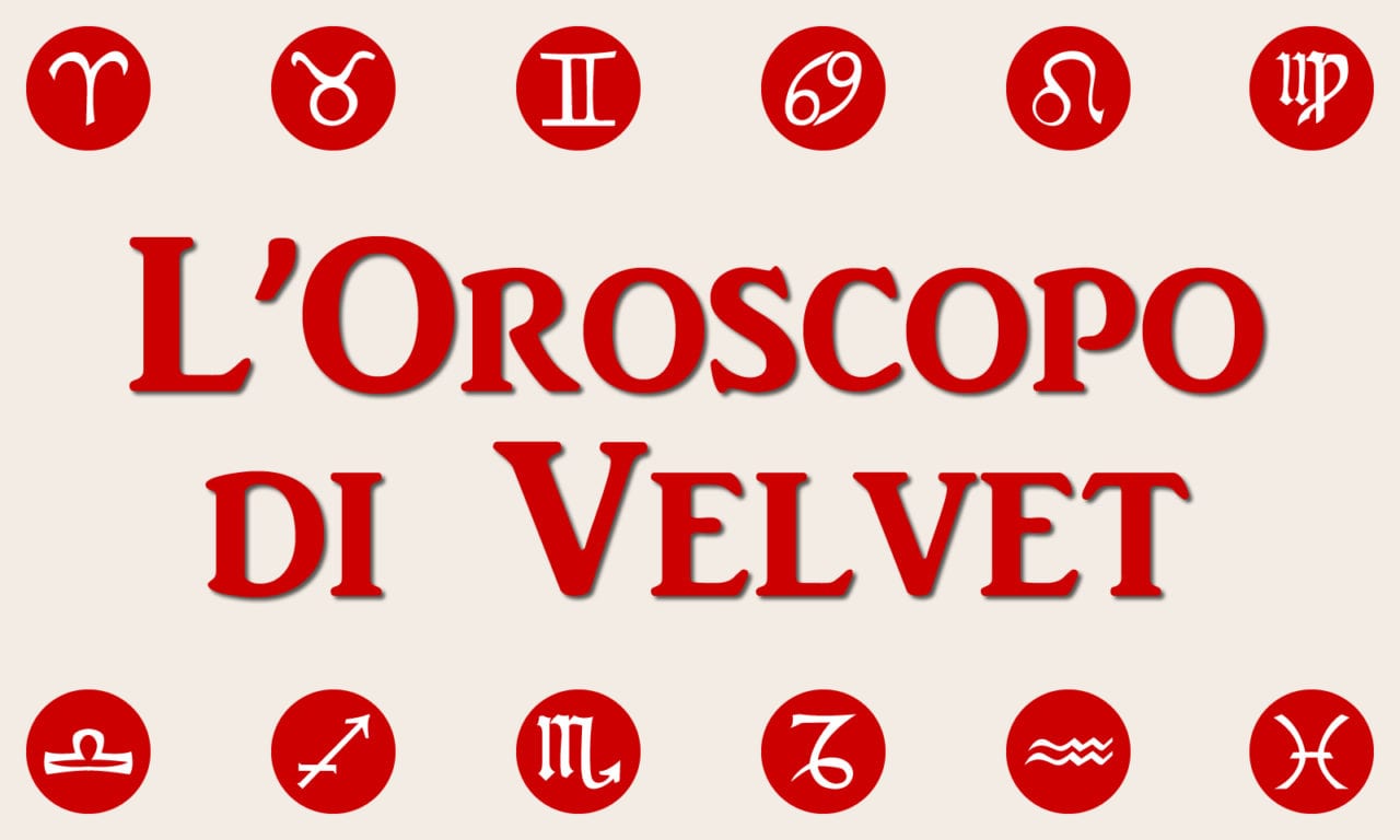 L’Oroscopo di Velvet: settimana 6-12 giugno